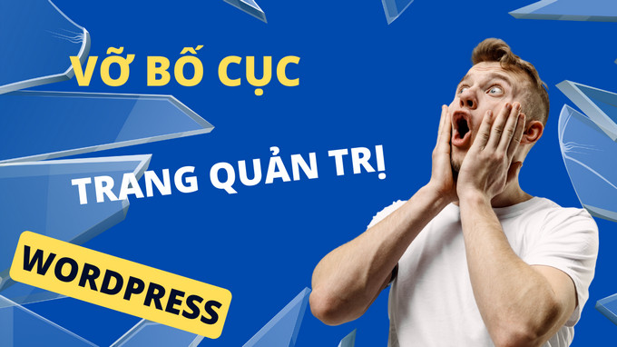 Xử lý lỗi vỡ bố cục trang admin WordPress