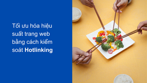 Tối ưu hóa hiệu suất trang web bằng cách kiểm soát Hotlinking
