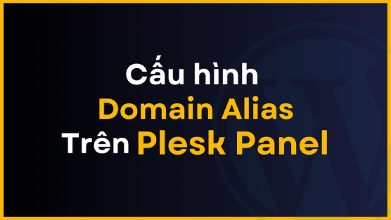 Hướng dẫn cấu hình Alias Domain trên Plesk