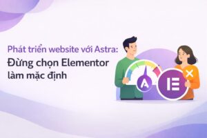 phat trien website voi astra dung chon elementor lam mac dinh thumanil
